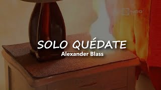 solo quedate | Alexander Blass (Letra/Lyrics)