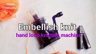 Embellish knit unboxing | how to knit hand loop | how hand loop works for beginners
