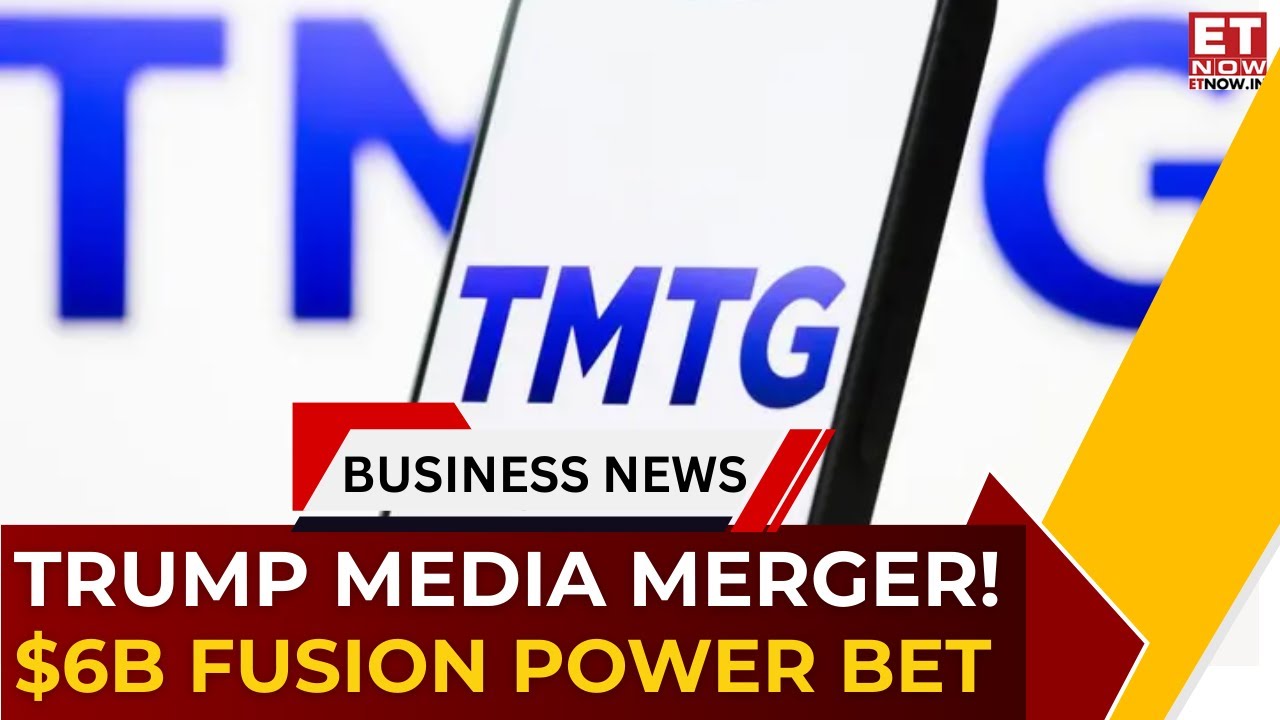 Trump Media’s Big Pivot: Truth Social Parent Merges With Nuclear Fusion Firm in $6B Deal | ET Now