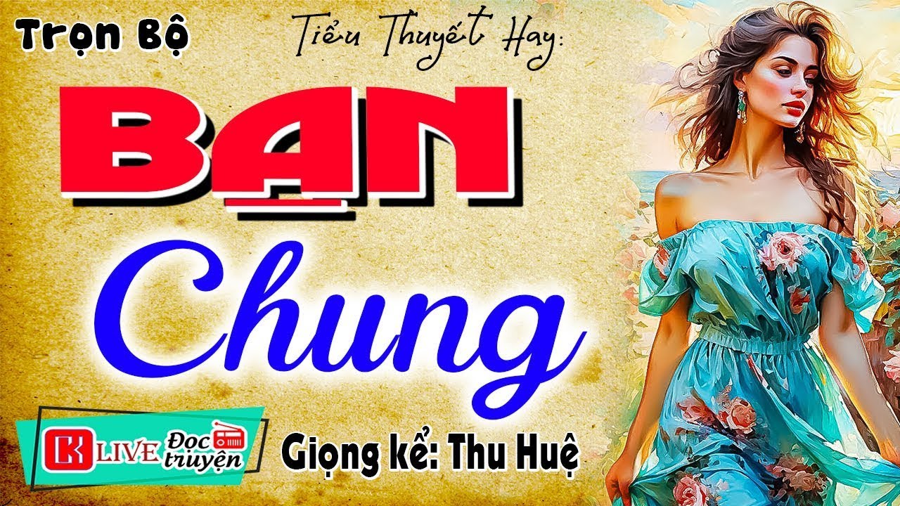 10 Phút nghe truyện ngắn  _ BẠN CHUNG _ Truyện tâm sự thầm kín đặc sắc nhất 2025