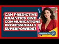 Can Predictive Analytics Give Communications Professionals Superpowers? - Communications Jobs