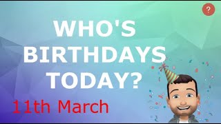 Who's Birthdays Today?   11 March 2022 Profile