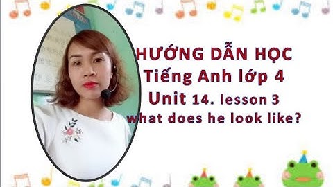 Tiếng Anh 4. Unit 14. what does he look like? Lesson 3