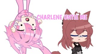 CHARLENE CAN YOU PLEASE UNTIE ME!