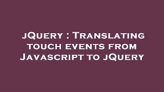 jQuery : Translating touch events from Javascript to jQuery