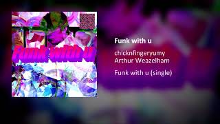 chicknfingeryumy & Arthur Weazelham - Funk with u