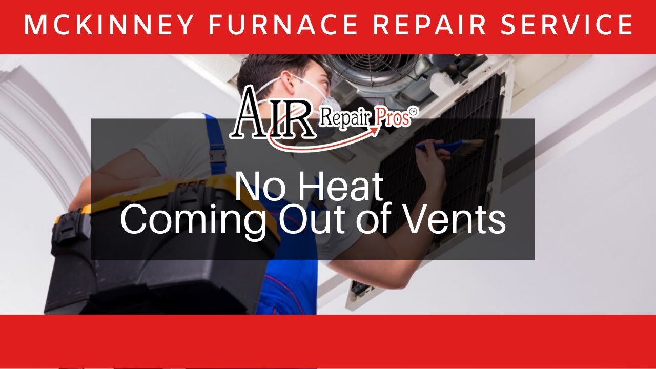 McKinney Furnace Repair Service: No Heat Coming Out of Vents – Air Repair Pros | (972) 299-3630