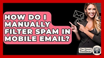 How Do I Manually Filter Spam In Mobile Email? - TheEmailToolbox.com