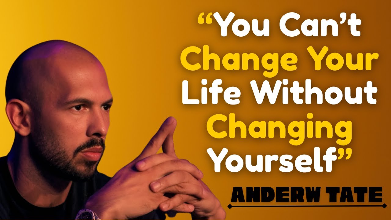 You Can’t Change Your Life Without Changing Yourself | Andrew Tate ...