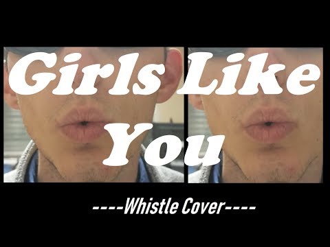 Maroon 5 - Girls Like you (Whistling Cover)