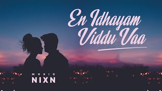 NIXN : En Idhayam Viddu Vaa