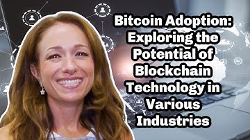 Bitcoin Adoption: Exploring the Potential of Blockchain Technology in Various Industries