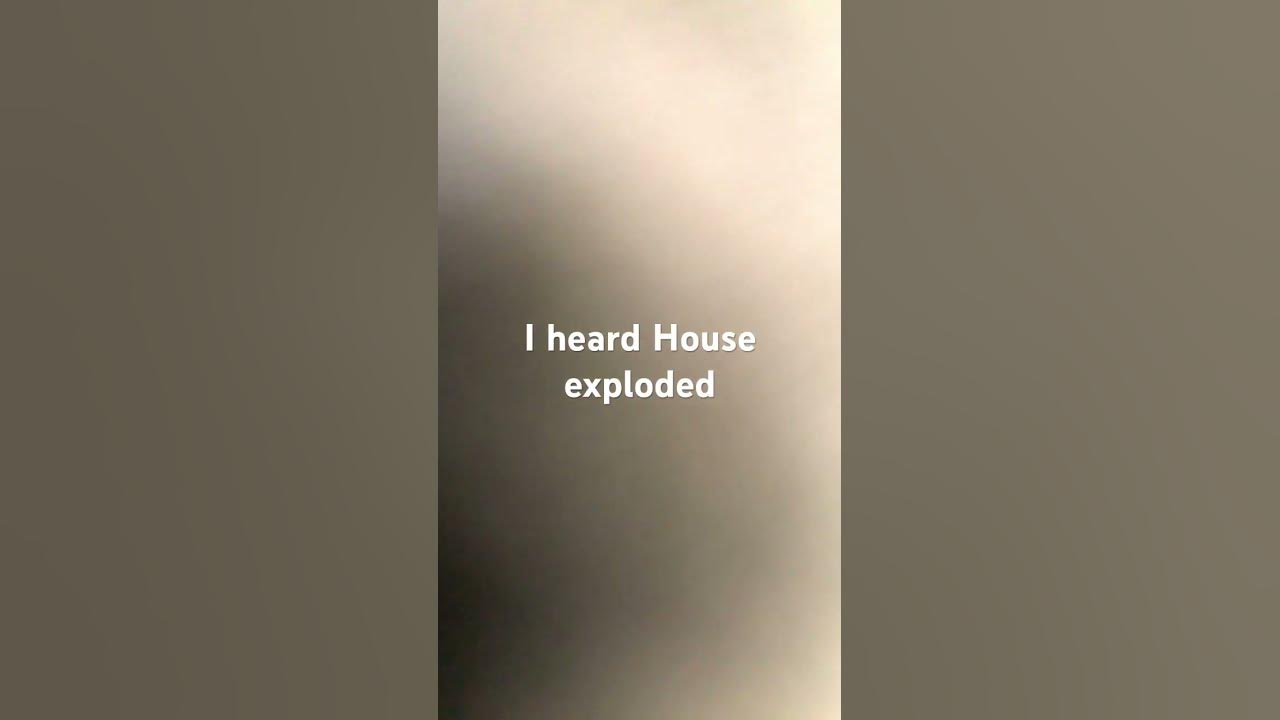 i-heard-a-house-explode-youtube