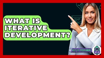 What Is Iterative Development? - Next LVL Programming