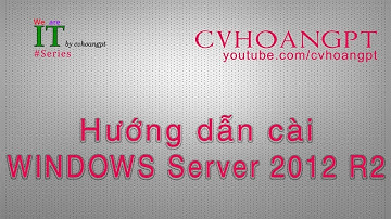 Hướng dẫn cài WINDOWS Server 2012 R2 (How to install Windows Server 2012 R2) | CVHOANGPT