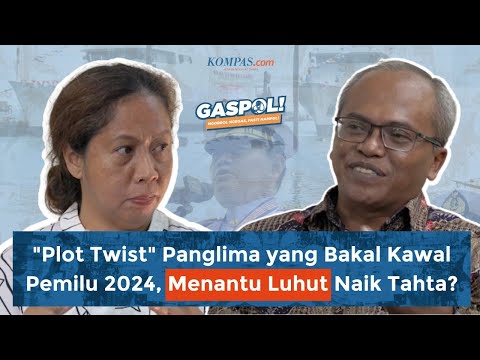 GASPOL S2E3 (PART III) - Pergantian Panglima Jelang Pemilu 2024, Bukan Yudo Margono lalu Siapa?