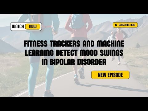 Fitness Trackers and Machine Learning Detect Mood Swings in Bipolar Disorder
