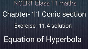 NCERT Class 11 chapter-11 Conic section : Exercise: 11.4 Solution :Equation of Hyperbola