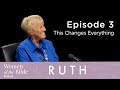 Ruth: This Changes Everything (Episode 3)