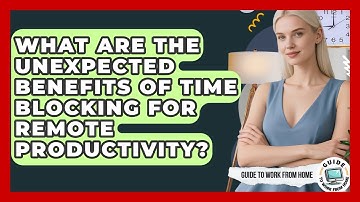 What Are The Unexpected Benefits Of Time Blocking For Remote Productivity? - Guide To Work From Home