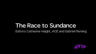 The Race to Sundance  — Editors Catherine Haight, ACE and Gabriel Fleming