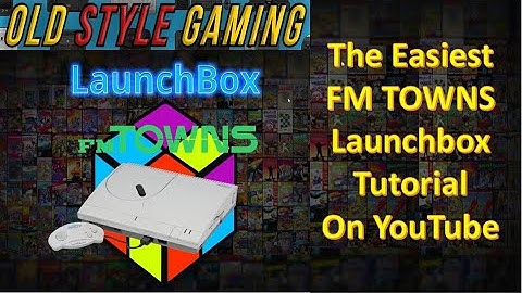 FM Towns Launchbox Tutorial - The Easiest on YouTube
