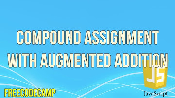 Compound Assignment With Augmented Addition | JavaScript Tutorial | FreeCodeCamp