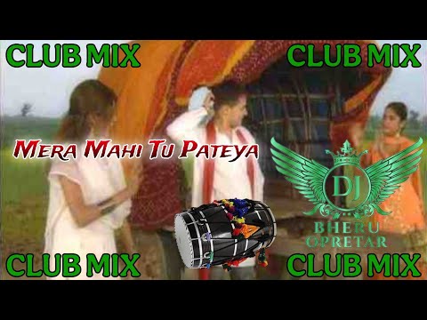 MERA MAHI TU PATEYA Club Dhol Mix Song