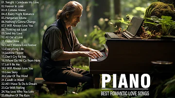 100 Most Beautiful Romantic Piano Music - Music That Bring Back Sweet Memories - Best Love Songs