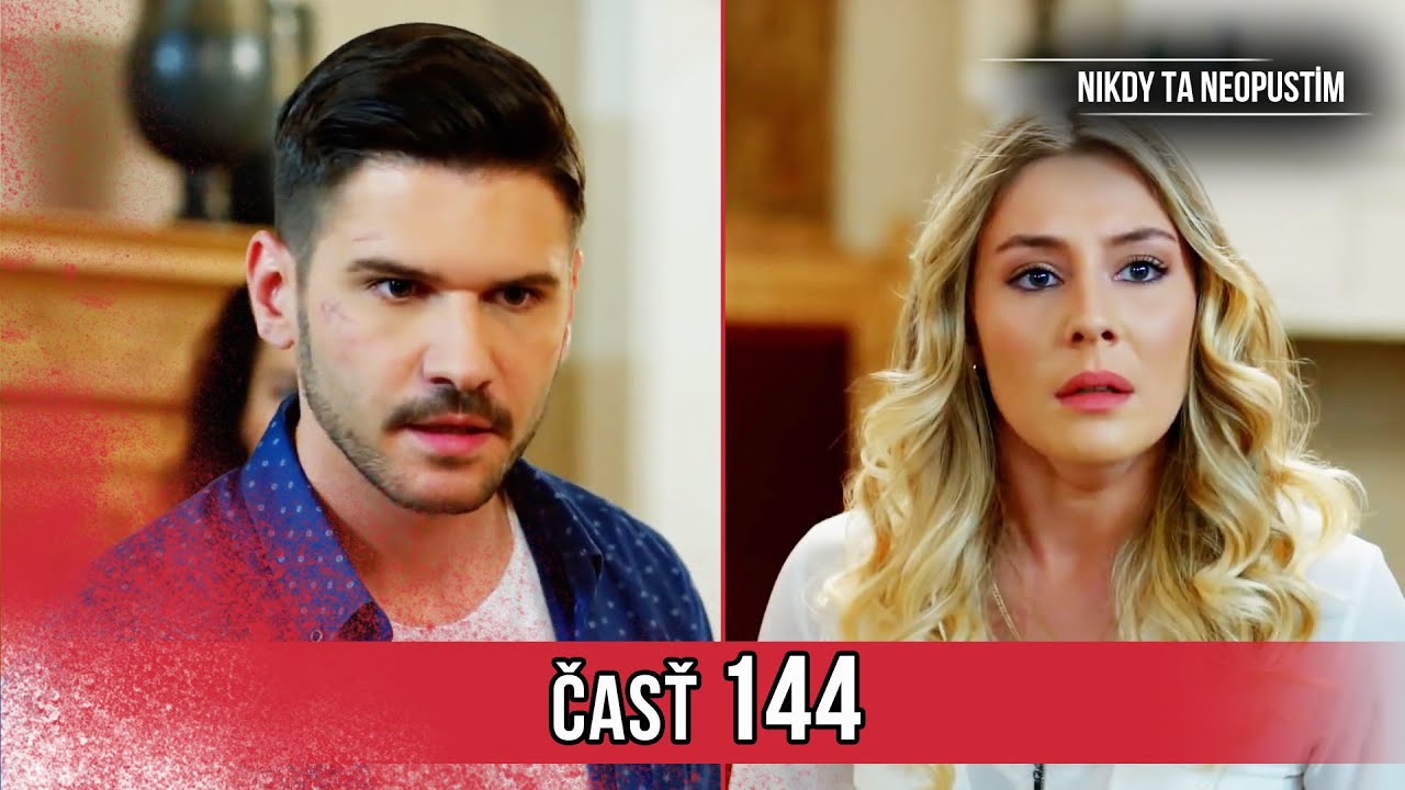 Nikdy Ta Neopustim | 144. Epizóda (HD)
