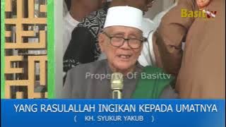 INI YANG RASULALLAH INGINKAN KEPADA UMATNYA, KH .SYUKUR YAQUB