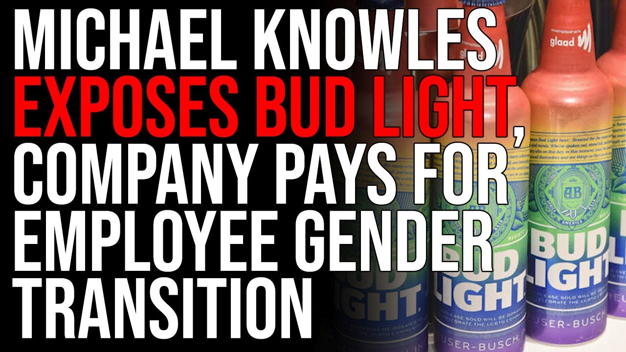 Michael Knowles EXPOSES Bud Light, Company PAYS For Employee Gender Transition