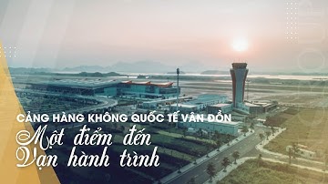 Cảng hàng không Quốc tế Vân Đồn | Một điểm đến, vạn hành trình
