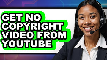 How to Get No Copyright Video from Youtube - Easy Guide