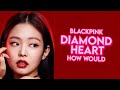 HOW WOULD BLACKPINK SING DIAMOND HEART BY MONSTA X * FANMADE * (KAN/ROM/ENG) | Kyuniverxse