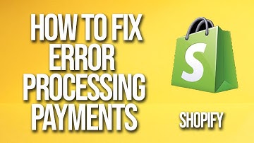 How To Fix Shopify Error Processing Customer Payments