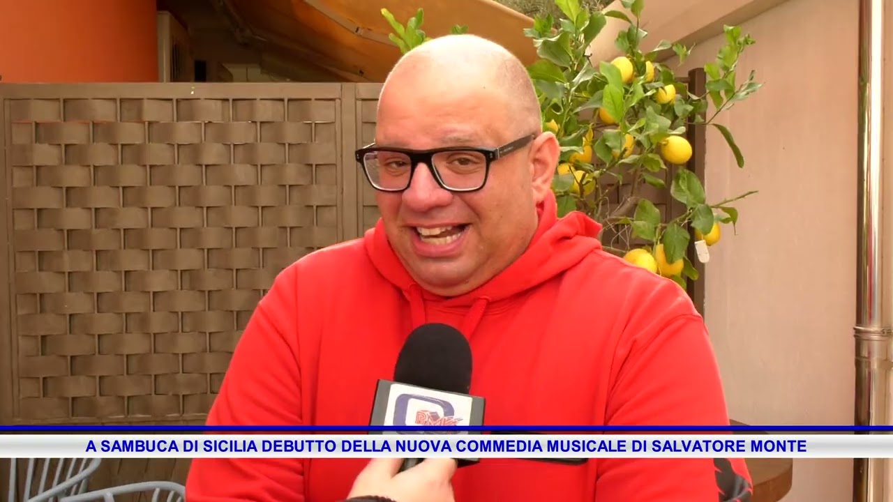 A SAMBUCA DI SICILIA DEBUTTO DELLA NUOVA COMMEDIA MUSICALE DI SALVATORE MONTE