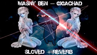 MASNY BEN — GIGACHAD prod. MRGH  (Reverb + Sloved VERSION)