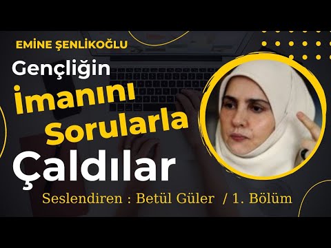 Gençliğin İmanını Sorularla Çaldılar / Emine Şenlikoğlu (Sesli Kitap - 1.Bölüm)