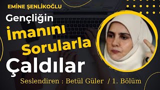 Gençliğin İmanını Sorularla Çaldılar Emine Şenlikoğlu Sesli Kitap - 1Bölüm