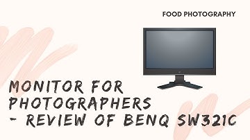 Food Photography Episode 3: Monitor for photographers – Review of BenQ SW321C