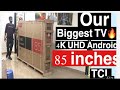 Biggest 4K TV (85 inch) of our house | Unboxing TCL 85 inch 4K UHD largest TV |