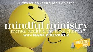 Mindful Ministry ft. Nancy Alvarez | Leadership 360 S2E3