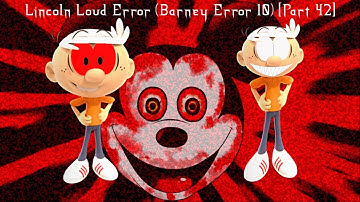 Lincoln Loud Error (Barney Error 10) [Part 42]