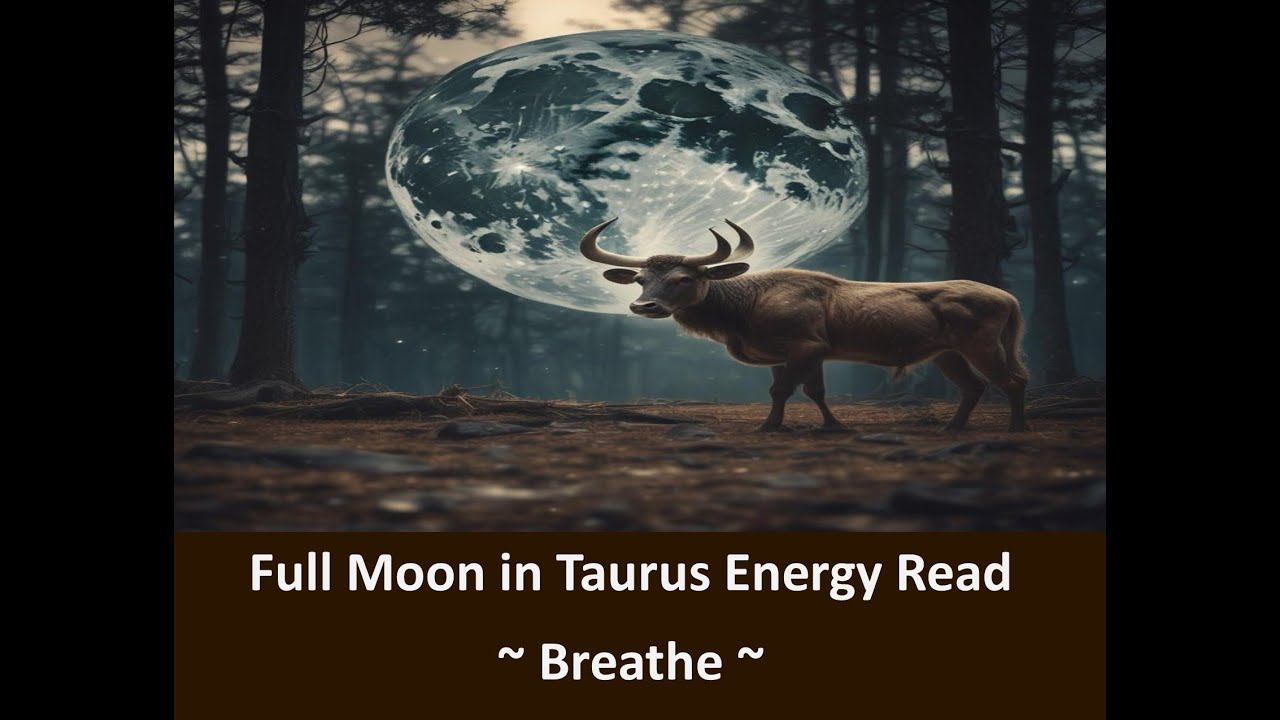 Full Moon in Taurus Energy Read ~ Breathe ~ - YouTube