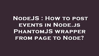 NodeJS : How to post events in Node.js PhantomJS wrapper from page to Node?