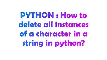 PYTHON : How to delete all instances of a character in a string in python?