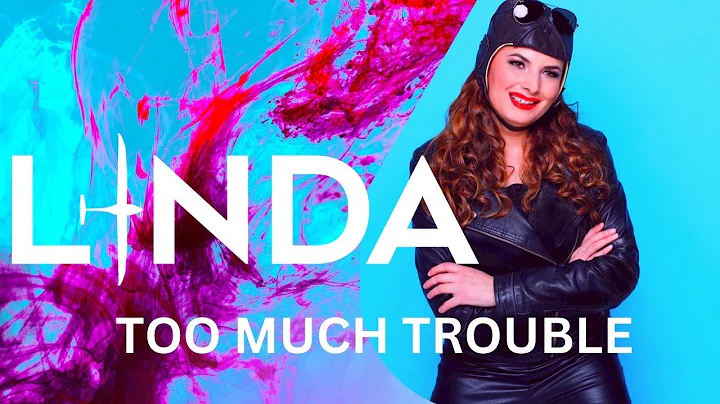 LINDA - Too much trouble