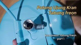 Kompresor Tabung Freon Tanpa Las: Potong Ujung Kran Freon