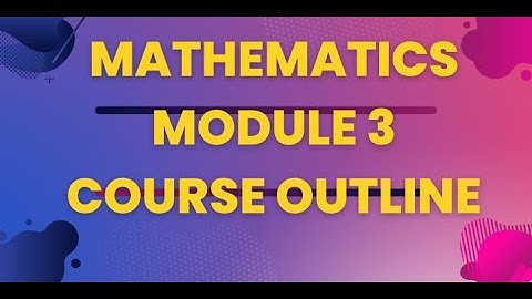 MODULE 3 MATHEMATICS COURSE OUTLINE/CIVILENGINEERING